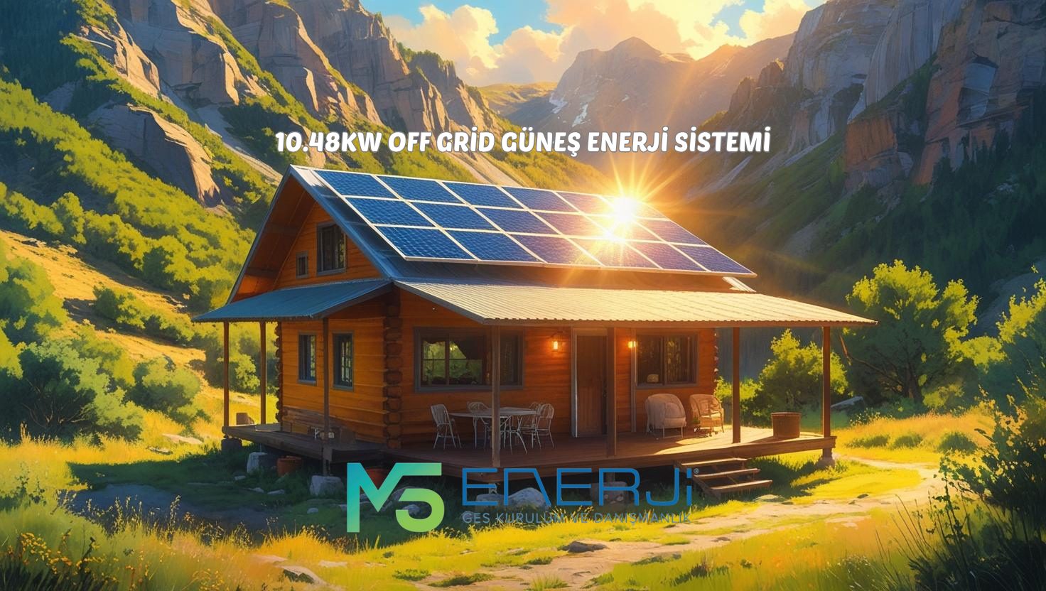 10.48KW OFF-GRİD GÜNEŞ ENERJİ SİSTEMİ